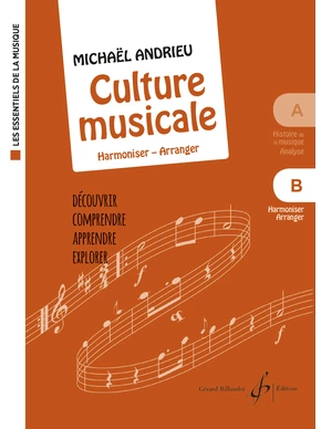 Les Essentiels de la musique. Culture musicale - Volume B Harmoniser, arranger