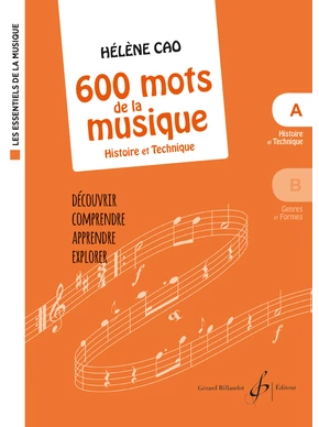 600 Mots de la musique. Volume A : histoire et technique Les essentiels de la musique