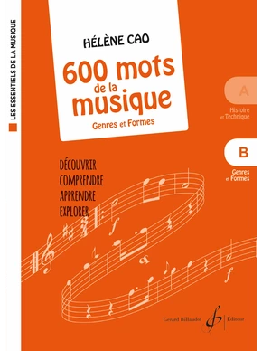 600 Mots de la musique. Volume B : genres et formes Les essentiels de la musique