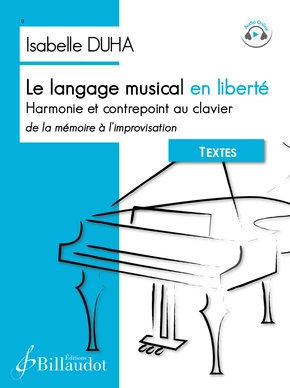 Le Langage musical en liberté Harmonie et contrepoint au clavier, de la mémoire à l’improvisation. Textes