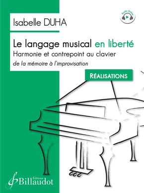 Le Langage musical en liberté Harmonie et contrepoint au clavier, de la mémoire à l’improvisation. Réalisations