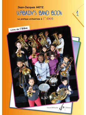 Urbain's Band Book 1. La pratique orchestrale à l’école. Livre de l’élève Livre de l'élève