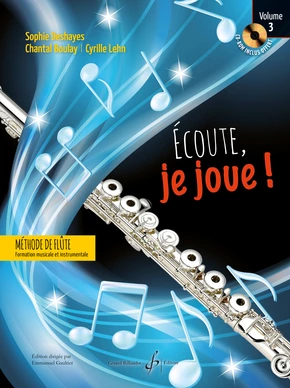 Écoute, je joue ! Flûte. Volume 3 (CD offert). Recueil d’acquisitions essentielles instrumentales et pédagogiques