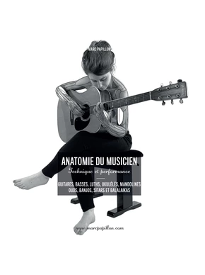 Anatomie du musicien : technique et performance. Guitares Guitares, basses, luths, ukulélés, mandolines, ouds, banjos, sitars et balalaikas