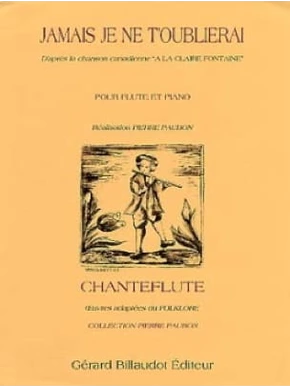 Jamais je ne t’oublierai, d’après la chanson À la claire fontaine d’après la chanson ”A la claire fontaine”