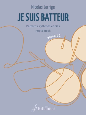 Je suis batteur. Volume 1 Patterns, rythmes et Fills Pop & Rock