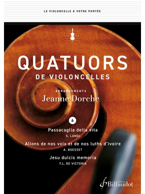 Quatuors de violoncelles. Recueil n° 6 S. Landi, Passacaglia della vita - A. Boësset , Allons de nos voix et de nos luths d'ivoire - T.L. de Victoria, Jesu dulcis memoria